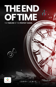 The End of Time - The Timeline of the Prophet Daniel