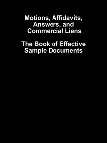 Motions, Affidavits, Answers, and Commercial Liens - The Book of Effective Sample Documents