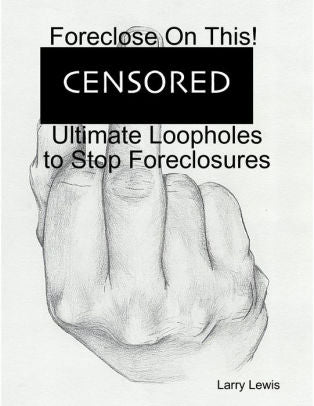 Foreclose on this!  -Ultimate Loopholes to Stop Foreclosures