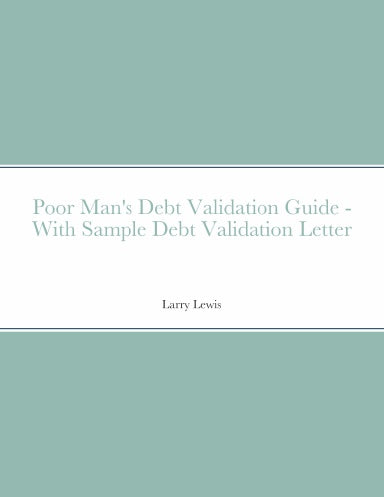 Contents Poor Man's Debt Validation Guide With Sample Debt Validation Letter