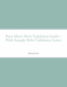 Contents Poor Man's Debt Validation Guide With Sample Debt Validation Letter