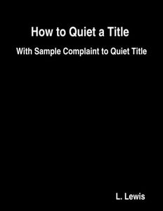 How to Quiet a Title  With Sample Complaint to Quiet Title
