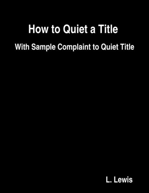How to Quiet a Title  With Sample Complaint to Quiet Title